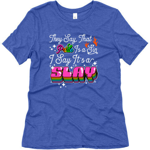 They Say Pride is A Sin I Say Its a Slay Womens Triblend Tee