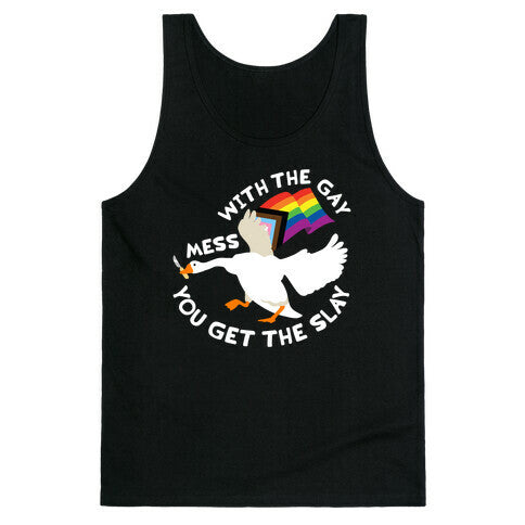 Mess With The Gay You Get The Slay Goose Tank Top
