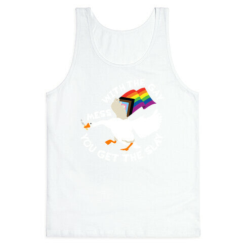 Mess With The Gay You Get The Slay Goose Tank Top