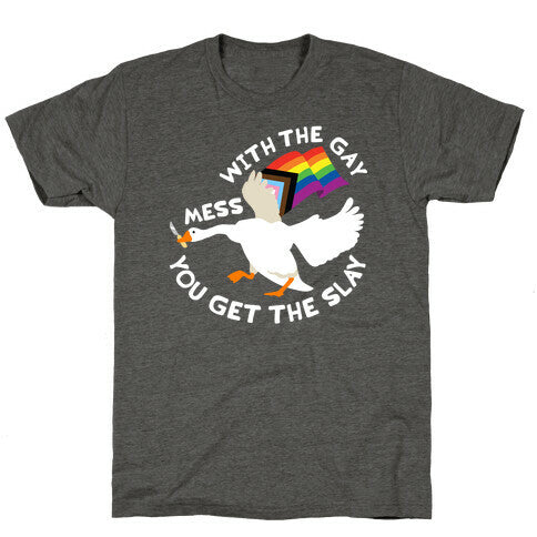 Mess With The Gay You Get The Slay Goose Unisex Triblend Tee