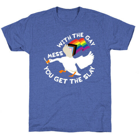 Mess With The Gay You Get The Slay Goose Unisex Triblend Tee