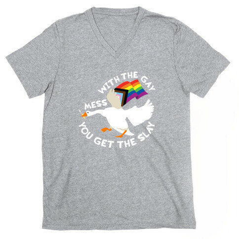 Mess With The Gay You Get The Slay Goose V-Neck