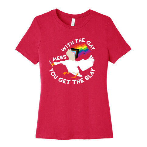 Mess With The Gay You Get The Slay Goose Womens Cotton Tee