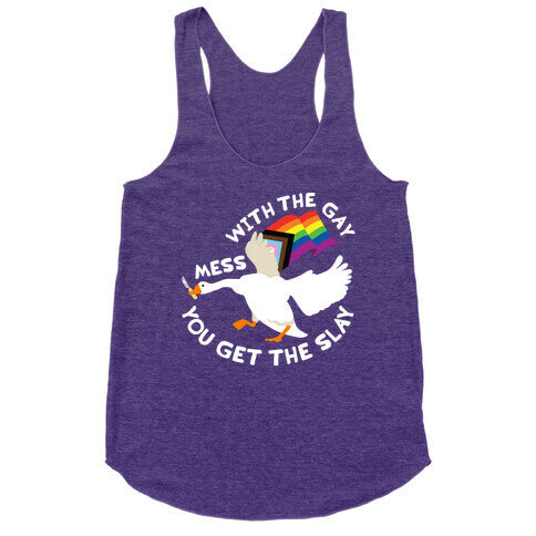 Mess With The Gay You Get The Slay Goose Racerback Tank