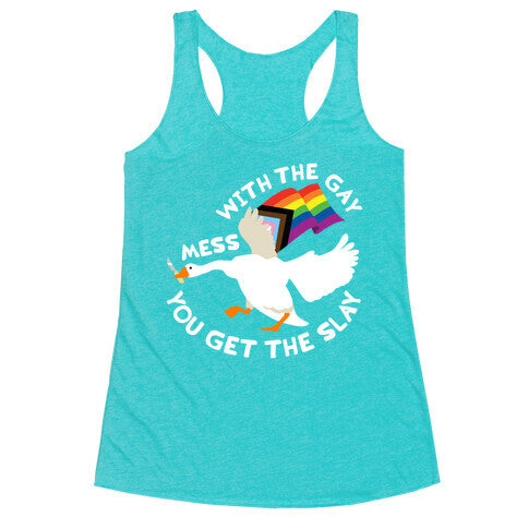 Mess With The Gay You Get The Slay Goose Racerback Tank