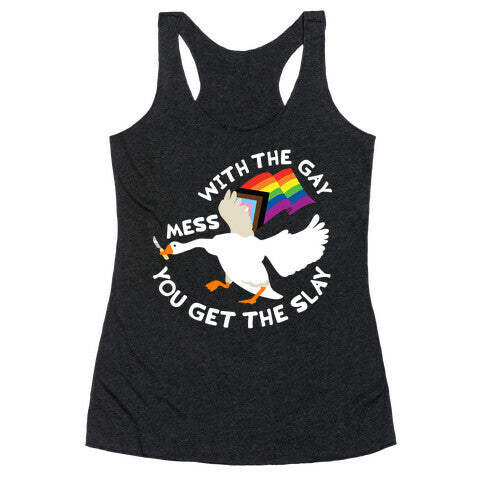 Mess With The Gay You Get The Slay Goose Racerback Tank