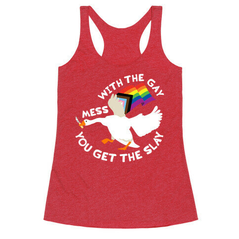 Mess With The Gay You Get The Slay Goose Racerback Tank