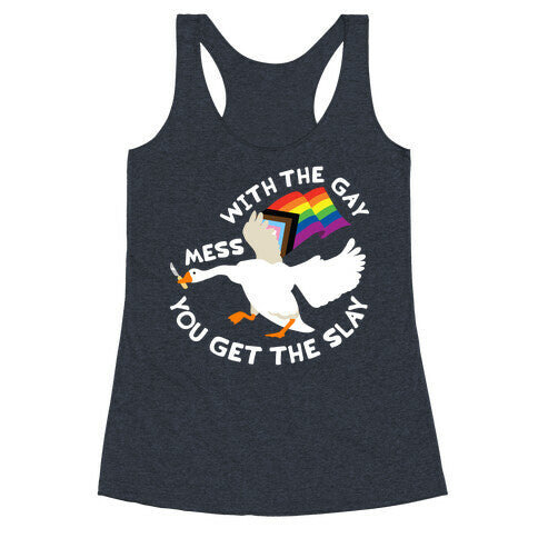 Mess With The Gay You Get The Slay Goose Racerback Tank