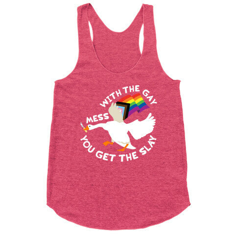 Mess With The Gay You Get The Slay Goose Racerback Tank