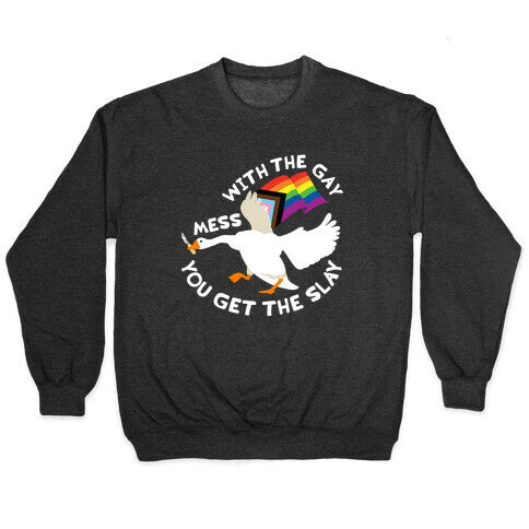 Mess With The Gay You Get The Slay Goose Crewneck Sweatshirt