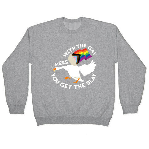 Mess With The Gay You Get The Slay Goose Crewneck Sweatshirt