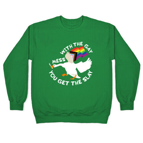 Mess With The Gay You Get The Slay Goose Crewneck Sweatshirt