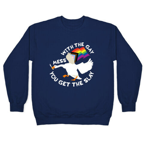 Mess With The Gay You Get The Slay Goose Crewneck Sweatshirt