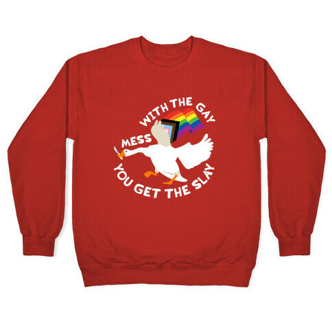 Mess With The Gay You Get The Slay Goose Crewneck Sweatshirt