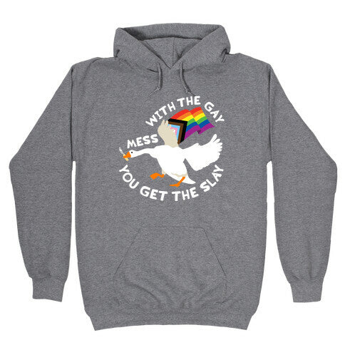 Mess With The Gay You Get The Slay Goose Hoodie