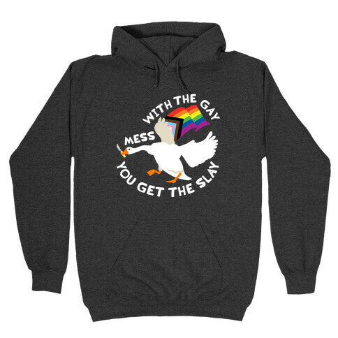 Mess With The Gay You Get The Slay Goose Hoodie