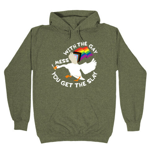 Mess With The Gay You Get The Slay Goose Hoodie