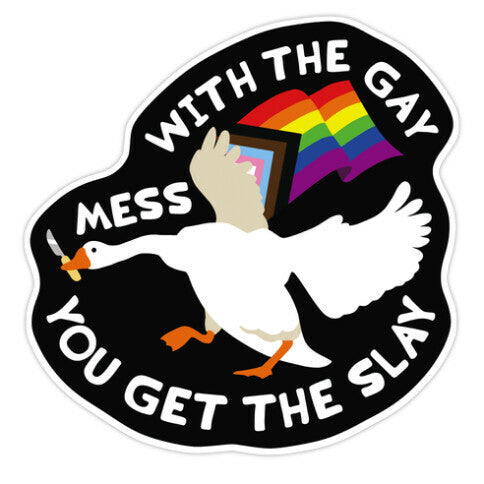 Mess With The Gay You Get The Slay Goose Sticker