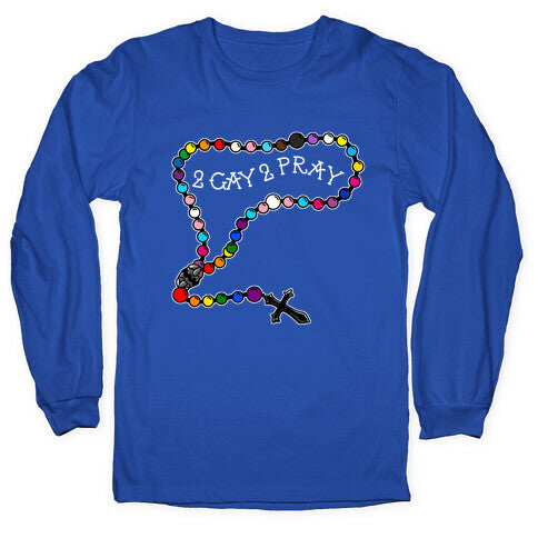 2 Gay 2 Pray Longsleeve Tee