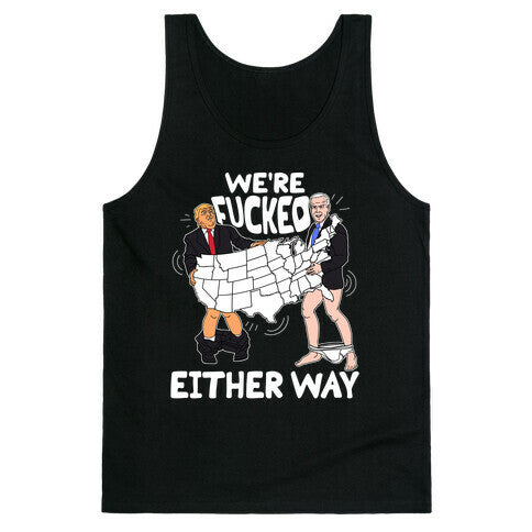 Were Fucked Either Way Tank Top