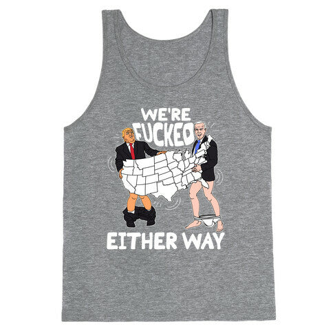 Were Fucked Either Way Tank Top