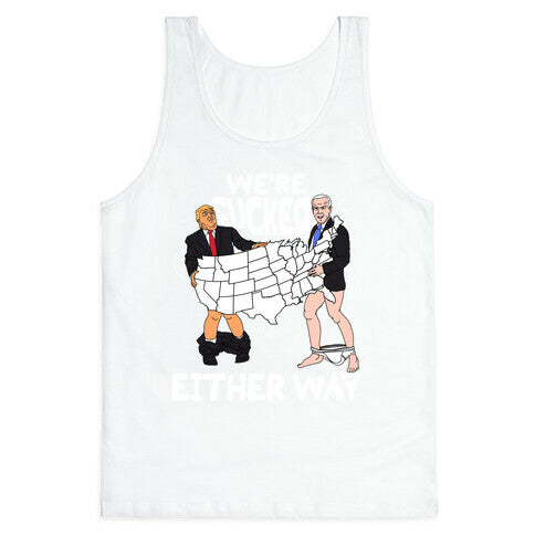 Were Fucked Either Way Tank Top