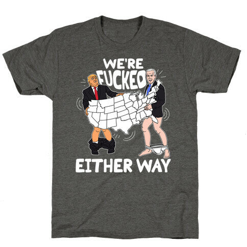 Were Fucked Either Way Unisex Triblend Tee