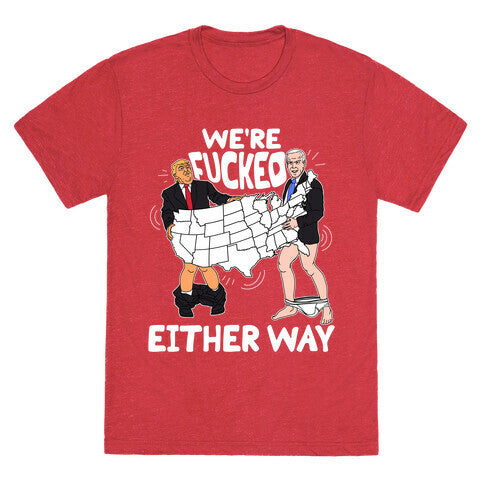 Were Fucked Either Way Unisex Triblend Tee