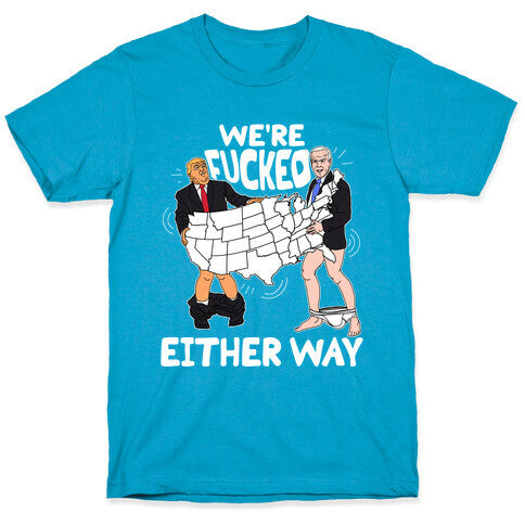 Were Fucked Either Way Unisex Triblend Tee