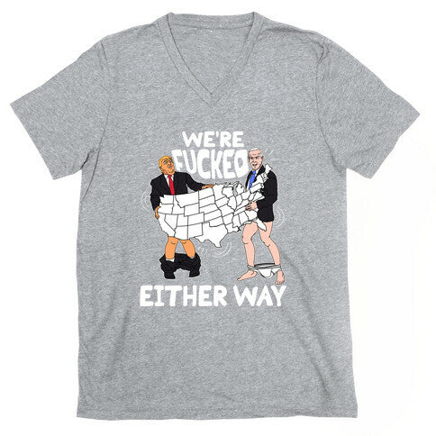 Were Fucked Either Way V-Neck