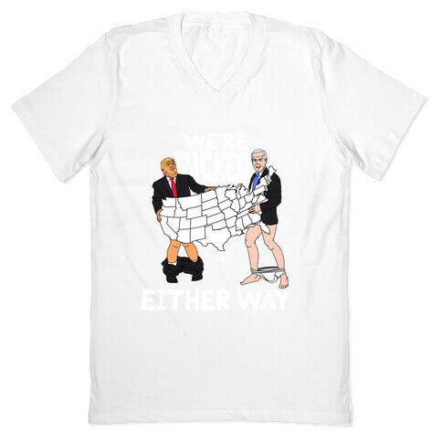 Were Fucked Either Way V-Neck