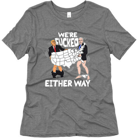 Were Fucked Either Way Womens Triblend Tee