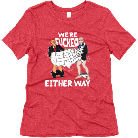 Were Fucked Either Way Womens Triblend Tee