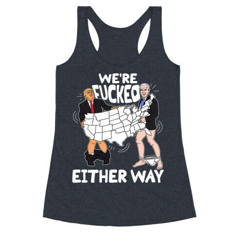 Were Fucked Either Way Racerback Tank