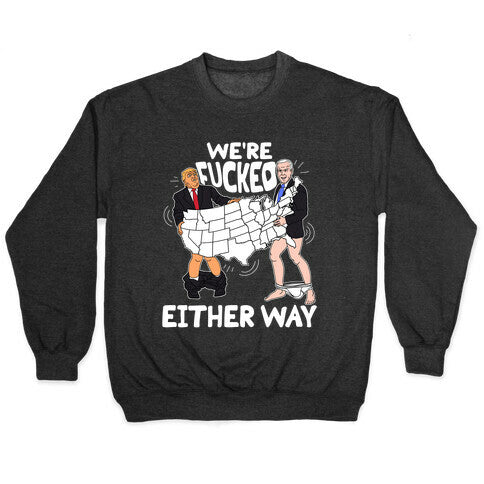 Were Fucked Either Way Crewneck Sweatshirt