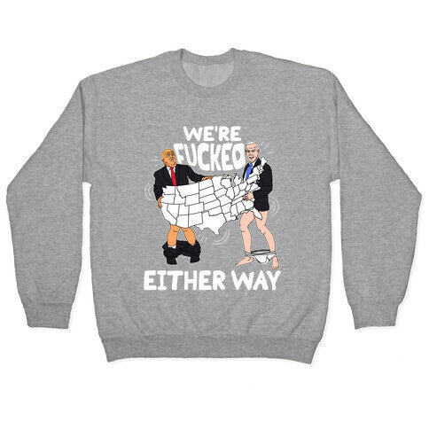 Were Fucked Either Way Crewneck Sweatshirt