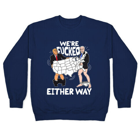 Were Fucked Either Way Crewneck Sweatshirt