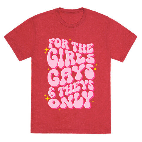 For The Girls, Gays, and Theys Only Unisex Triblend Tee