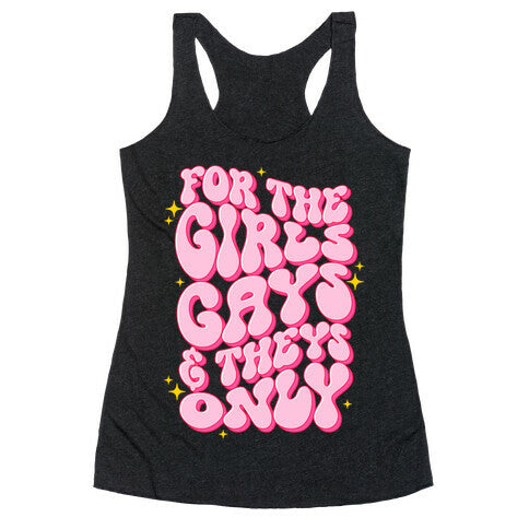 For The Girls, Gays, and Theys Only Racerback Tank