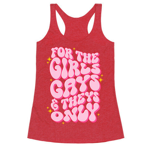 For The Girls, Gays, and Theys Only Racerback Tank