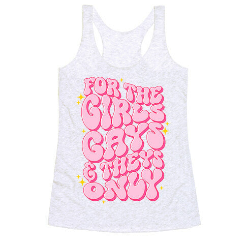 For The Girls, Gays, and Theys Only Racerback Tank