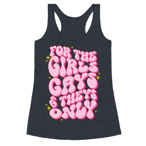 For The Girls, Gays, and Theys Only Racerback Tank