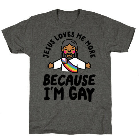 Jesus Loves Me More Because Im Gay Unisex Triblend Tee