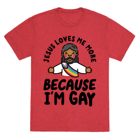 Jesus Loves Me More Because Im Gay Unisex Triblend Tee