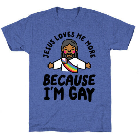 Jesus Loves Me More Because Im Gay Unisex Triblend Tee