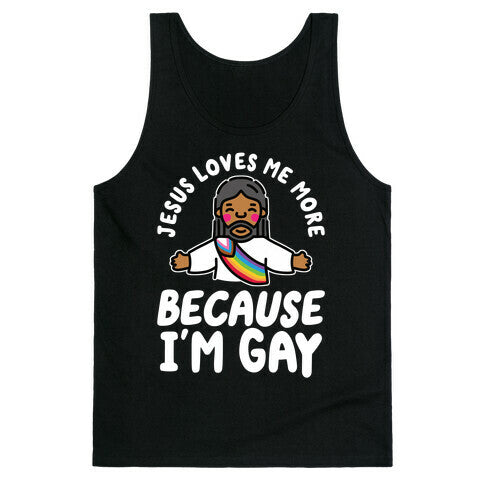 Jesus Loves Me More Because Im Gay Tank Top