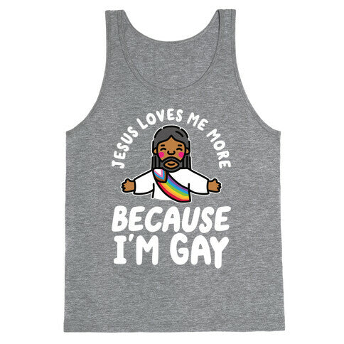 Jesus Loves Me More Because Im Gay Tank Top