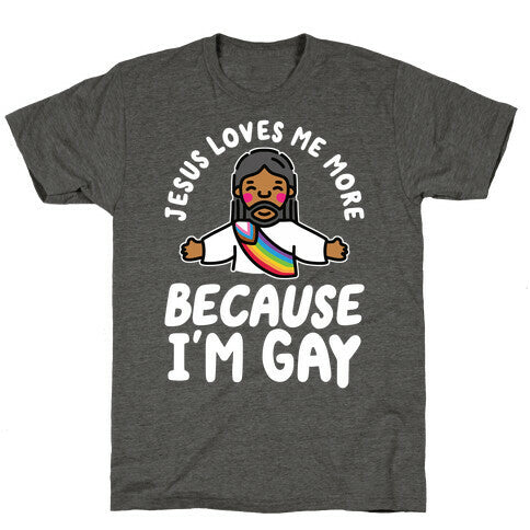 Jesus Loves Me More Because Im Gay Unisex Triblend Tee