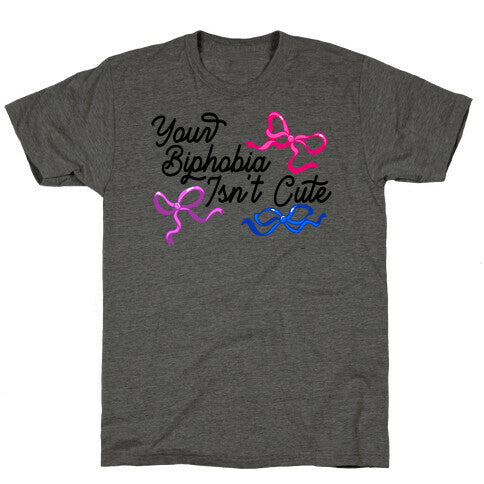 Your Biphobia Isnt Cute Unisex Triblend Tee