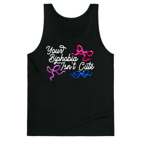 Your Biphobia Isnt Cute Tank Top